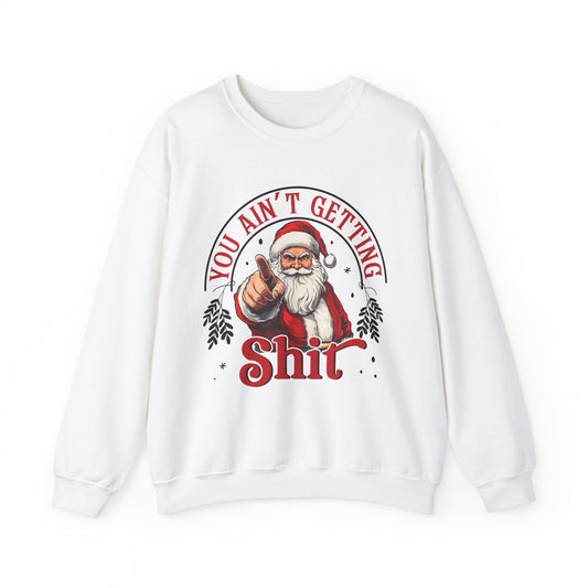 Santa You Ain't Getting Sh*t Sweatshirt