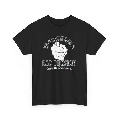 Funny Graphic Tee, You Look Like a Bad Decision Tee, Sarcastic T-Shirt, Humorous Unisex Top, Bad Decision Quote Shirt, Casual Cotton Tee