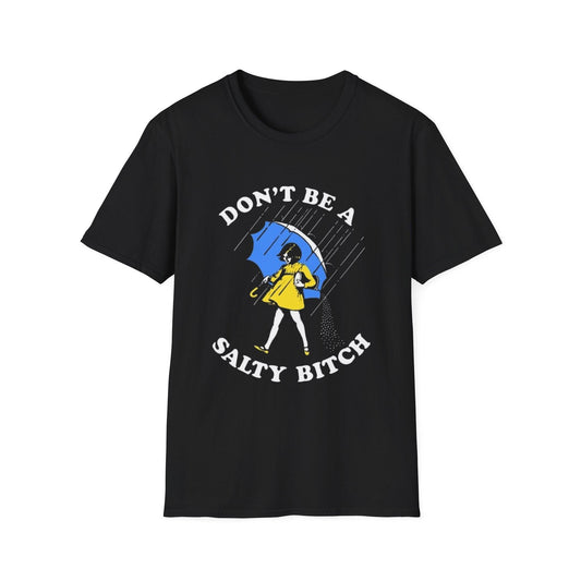 Funny Don't Be A Salty Bitch Unisex Softstyle T-Shirt, Humorous Tee, Sarcastic Shirt, Novelty Gift, Lightweight Top