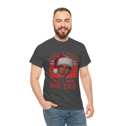 Santa's Coming That's What She Said T-Shirt | Christmas Humor Tee