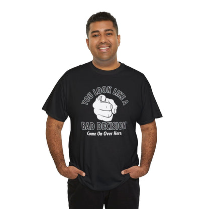 Funny Graphic Tee, You Look Like a Bad Decision Tee, Sarcastic T-Shirt, Humorous Unisex Top, Bad Decision Quote Shirt, Casual Cotton Tee