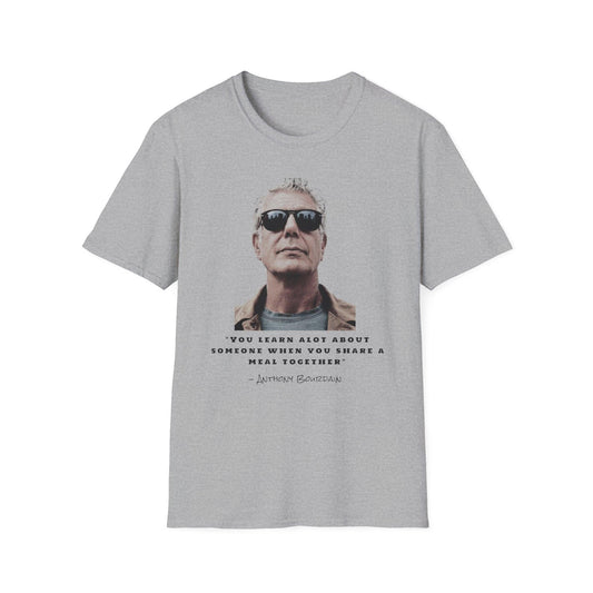 Anthony Bourdain Quote You Learn A Lot About Someone When You Share A Meal Together T-Shirt, Foodie Gift, Culinary Shirt, Chef Tee,