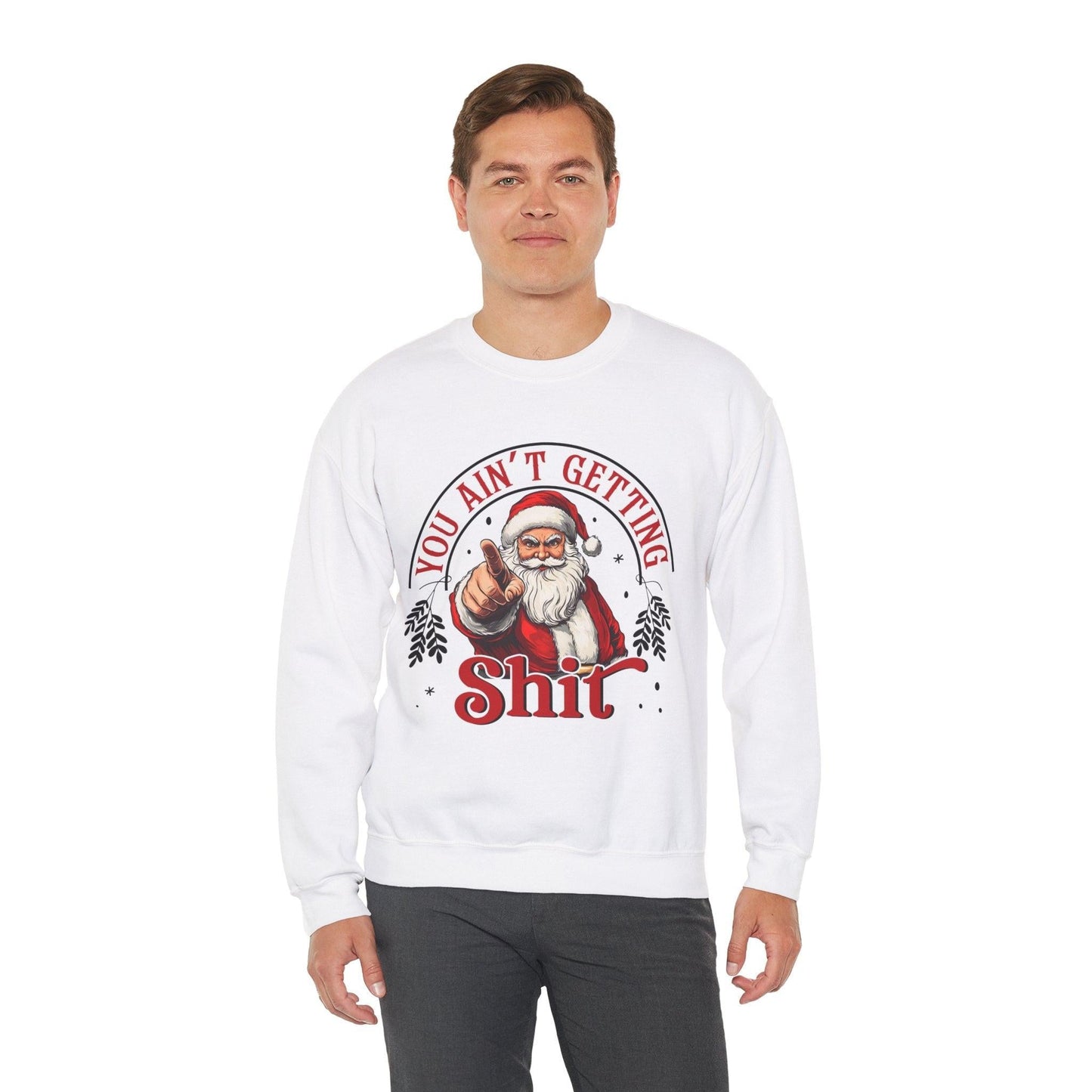 Santa You Ain't Getting Sh*t Sweatshirt