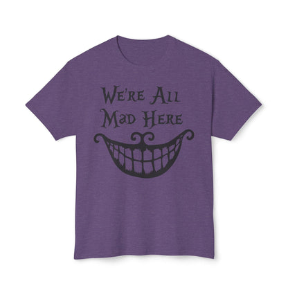 We're all Mad Here T-shirt