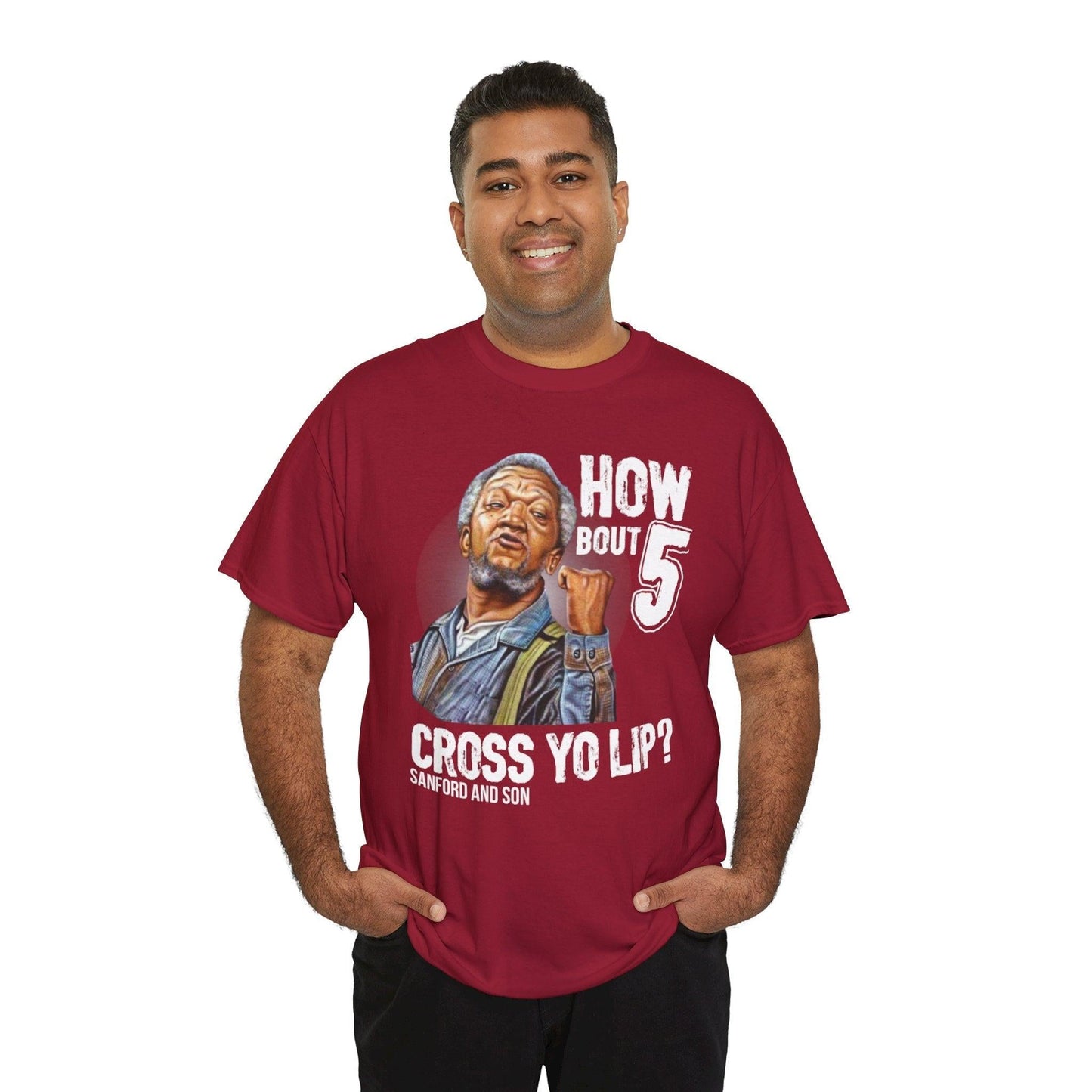 "How about 5 cross yo lips?" Fred Sandford T-shirt