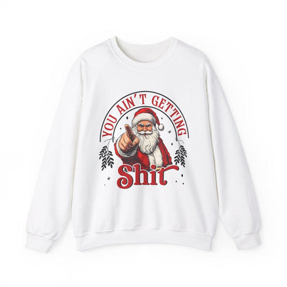 Santa You Ain't Getting Sh*t Sweatshirt