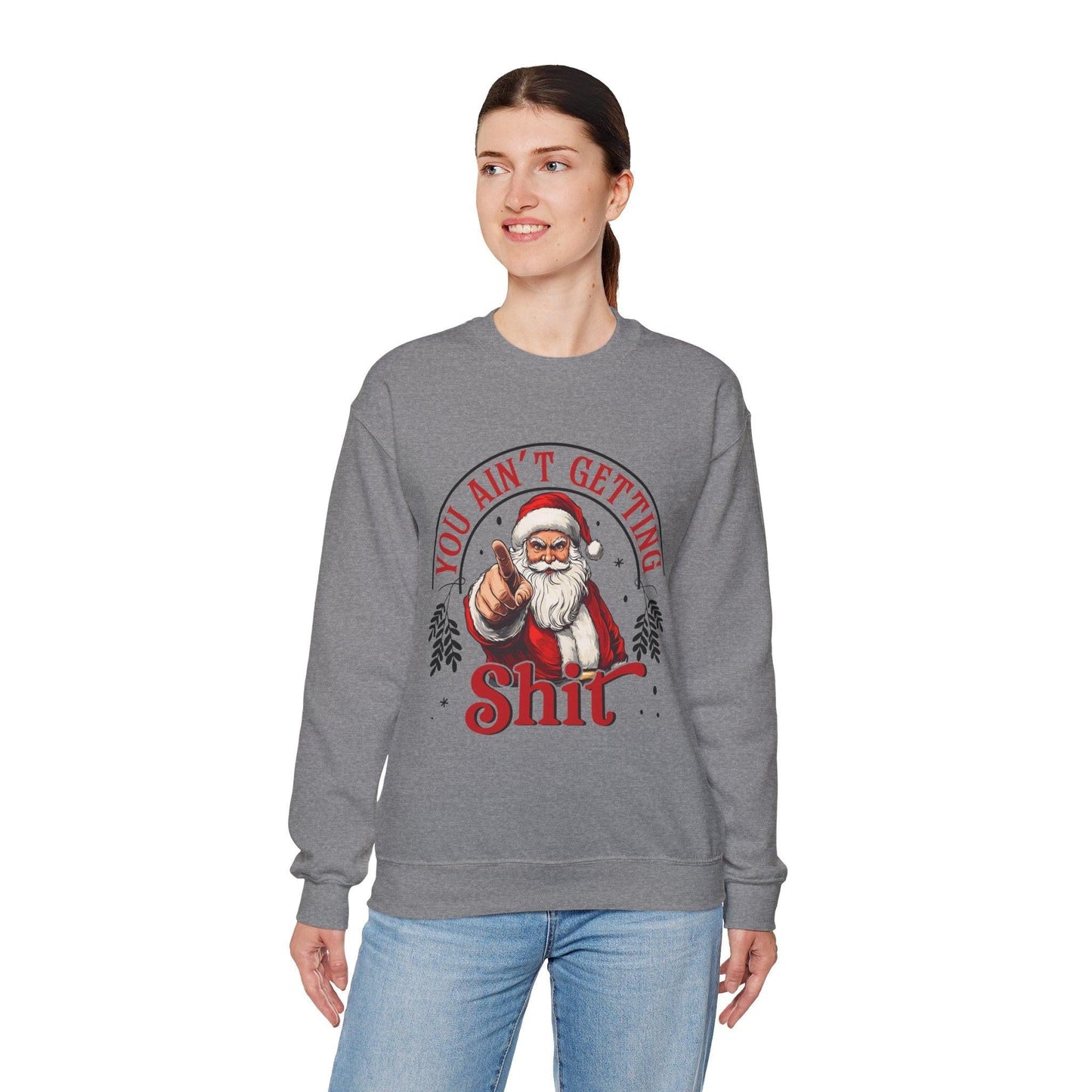 Santa You Ain't Getting Sh*t Sweatshirt