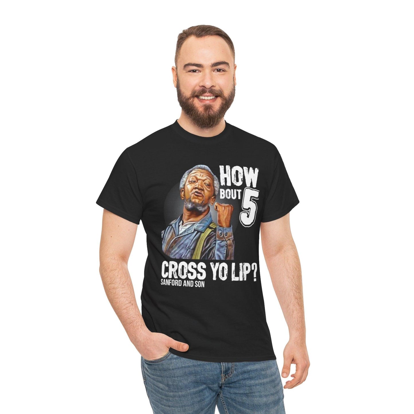 "How about 5 cross yo lips?" Fred Sandford T-shirt