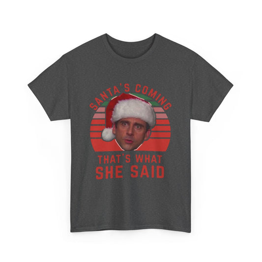 Santa's Coming That's What She Said T-Shirt | Christmas Humor Tee