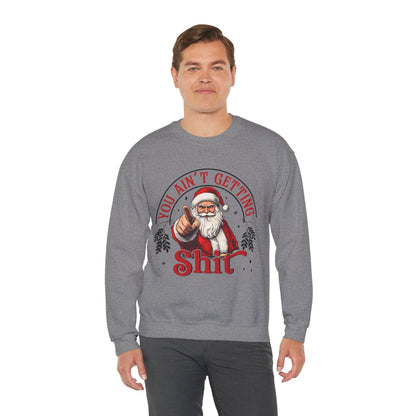 Santa You Ain't Getting Sh*t Sweatshirt